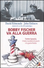 Bobby Fischer va alla guerra. Fischer-Spasskij, il titolo mondiale di scacchi e la guerra fredda libro