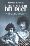 Il figlio segreto del Duce. La storia di Benito Albino Mussolini e di sua madre, Ida Dalser libro