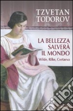 La Bellezza salverà il mondo. Wilde, Rilke, Cvetaeva libro