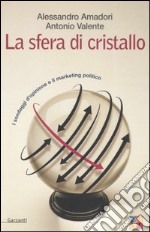 La sfera di cristallo. I sondaggi d'opinione e il marketing politico libro