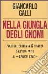 Nella giungla degli gnomi. Politica, economia & finanza dall'era Fazio al « grande crac» libro