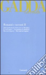 Romanzi e racconti. Vol. 2: Quer pasticciaccio brutto de via Merulana-La meccanica-Accoppiamenti giudiziosi-Racconti dispersi-Racconti incompiuti