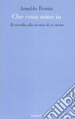 Cosa sono io. Il cervello alla ricerca di sé stesso libro