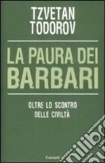 La Paura dei barbari. Oltre lo scontro delle civiltà libro