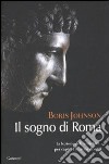 Il Sogno di Roma libro di Johnson Boris