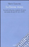 La buona mano. La storia del primo trapianto di mano raccontata da uno dei suoi artefici libro di Lanzetta Marco