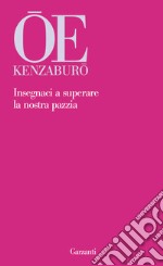 Insegnaci a superare la nostra pazzia