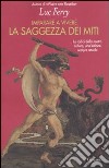 Imparare a vivere. La saggezza dei miti libro