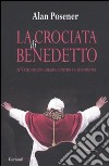 La crociata di Benedetto. Il Vaticano in guerra contro la modernità libro