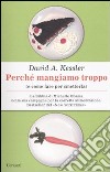 Perché mangiamo troppo (e come fare per smetterla) libro