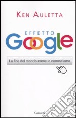 Effetto Google. La fine del mondo come lo conosciamo libro