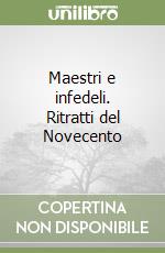 Maestri e infedeli. Ritratti del Novecento