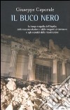 Il Buco nero. La lunga tragedia dell'Aquila: dalle raccomandazioni e dalle tangenti al terremoto e agli scandali della ricostruzione libro