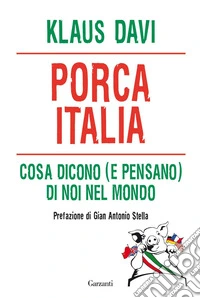 Porca Italia. Cosa dicono (e pensano) di noi nel mondo