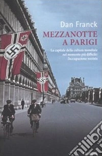 Mezzanotte a Parigi. La capitale della cultura mondiale nel momento più difficile: l'occupazione nazista