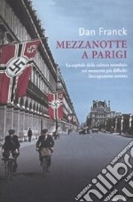 Mezzanotte a Parigi. La capitale della cultura mondiale nel momento più difficile: l'occupazione nazista libro