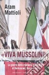 «Viva Mussolini!». La guerra della memoria nell'Italia di Berlusconi , Bossi e Fini libro