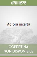 Ad ora incerta
