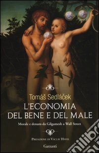 L'economia del bene e del male. Morale e denaro da Gilgamesh a Wall Street libro
