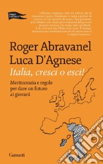 Italia, cresci o esci! Meritocrazia e regole per dare un futuro ai giovani libro