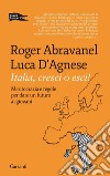 Italia, cresci o esci! Meritocrazia e regole per dare un futuro ai giovani libro