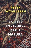 La rete invisibile della natura libro di Wohlleben Peter