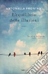 L'equilibrio delle illusioni libro di Frontani Antonella