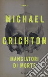 Mangiatori di morte. Nuova ediz. libro di Crichton Michael