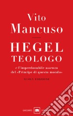 Hegel teologo e l'imperdonabile assenza del «principe di questo mondo». Nuova ediz. libro