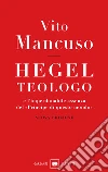 Hegel teologo e l'imperdonabile assenza del «principe di questo mondo» libro di Mancuso Vito