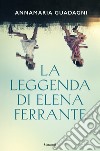 La leggenda di Elena Ferrante libro