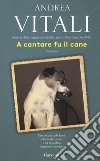 A cantare fu il cane libro