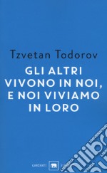 Gli altri vivono in noi, e noi viviamo in loro. Saggi 1938-2008 libro