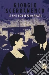 Le spie non devono amare libro di Scerbanenco Giorgio