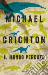 Il mondo perduto libro di Crichton Michael