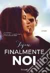 Finalmente noi. Nuova ediz. libro