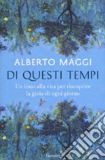 Di questi tempi. Un inno alla vita per riscoprire la gioia di ogni giorno libro