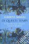 Di questi tempi. Un inno alla vita per riscoprire la gioia di ogni giorno libro