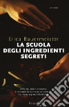 La scuola degli ingredienti segreti libro di Bauermeister Erica