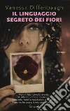 Il linguaggio segreto dei fiori libro di Diffenbaugh Vanessa