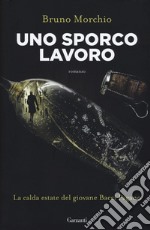 Uno sporco lavoro. La calda estate del giovane Bacci Pagano libro