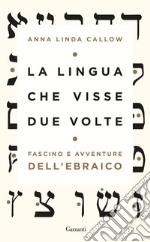 La lingua che visse due volte. Fascino e avventure dell'ebraico libro