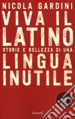 Viva il latino. Storie e bellezza di una lingua inutile