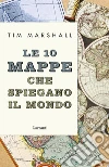 Le 10 mappe che spiegano il mondo libro