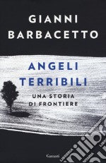 Angeli terribili. Una storia di frontiere libro