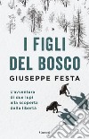 I figli del bosco. L'avventura di due lupi alla scoperta della libertà libro