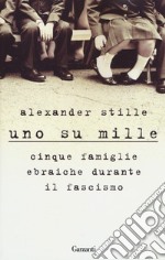 Uno su mille. Cinque famiglie ebraiche durante il fascismo libro