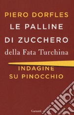 Le palline di zucchero della Fata Turchina. Indagine su Pinocchio libro