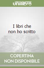 I libri che non ho scritto libro