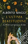 L'ultima beatitudine. La morte come pienezza di vita libro di Maggi Alberto